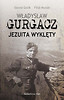 Władysław Gurgacz Jezuita wyklęty