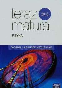 Teraz matura 2016 Fizyka Zadania i arkusze maturalne