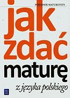 Jak zdać maturę z języka polskiego Poradnik maturzysty