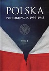 Polska pod okupacją 1939-1945 Tom 1