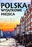 Polska. Wyjątkowe miejsca