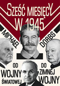 Sześć miesięcy w 1945 Roosevelt, Stalin, Churchill i Truman