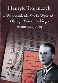 Wspomnienia Szefa Wywiadu Okręgu Warszawskiego Armii Krajowej