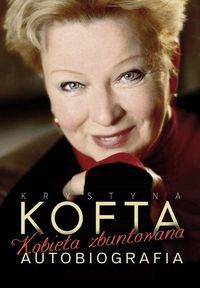 Krystyna Kofta Kobieta Zbuntowana Autobiografia