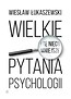 Wielkie i te nieco mniejsze pytania psychologii