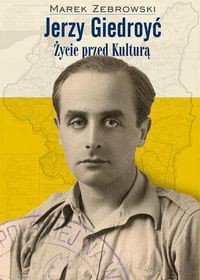 Jerzy Giedroyć Życie przed Kulturą