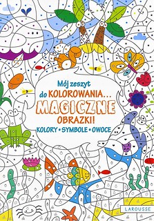 M&oacute;j zeszyt do kolorowania. Magiczne obrazki! Owoce