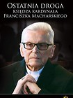 Ostatnia droga Ks. Kard. Franciszka Macharskiego