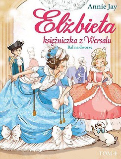 Elżbieta Księżniczka z Wersalu T.4 Bal na dworze