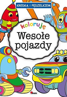 Kredką i pędzelkiem koloruję Wesołe pojazdy