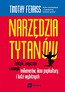 Narzędzia tytan&oacute;w. Taktyki, zwyczaje i nawyki...