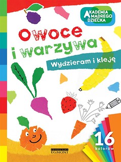 Akademia mądrego dziecka. Owoce i warzywa