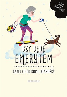 Czy będę emerytem, czyli po co komu starość?