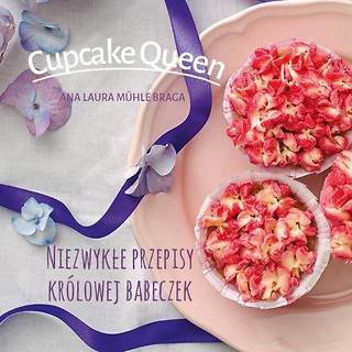 Cupcake queen.Niezwykłe przepisy kr&oacute;lowej babeczek