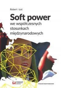Soft power we wsp&oacute;łczesnych stosunkach...