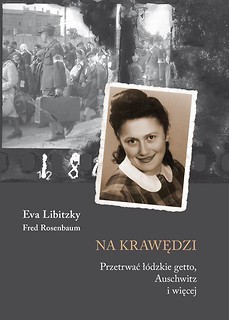Na krawędzi. Przetrwać ł&oacute;dzkie getto, Auschwitz..