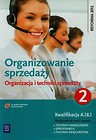 Organizowanie sprzedaży Organizacja i techniki sprzedaży  Podręcznik do nauki zawodu technik handlowiec Część 2