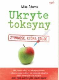 Ukryte toksyny.Żywność, kt&oacute;ra truje