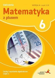 Matematyka SP 6 Z Plusem Liczby i...1 wersja A GWO