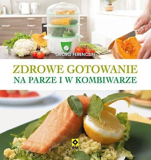 Zdrowe gotowanie na parze i w kombiwarze w.2017