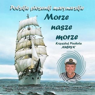 Morze nasze morze. Krzysztof Piechota  Kubryk  CD