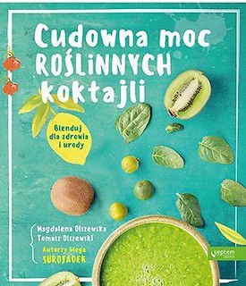 Cudowna moc roślinnych koktajli