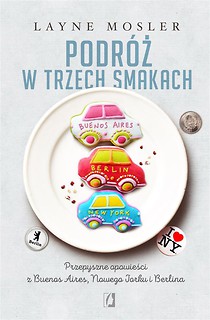 Podr&oacute;ż w trzech smakach. Przepyszne opowieści z...