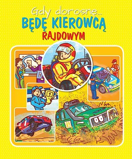 Gdy dorosnę. Będę kierowcą rajdowym