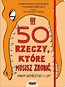 50 rzeczy,kt&oacute;re musisz zrobić,zanim skończysz 13l.