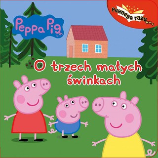 Pewnego razu. Świnka Peppa. O trzech małych...