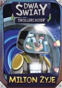 Drollercaster Dwa światy. Milton żyje