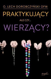 Praktykujący, ale czy... wierzący? w.II