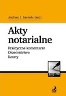 Akty notarialne. Praktyczne komentarze...