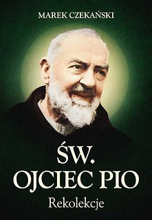 Św. Ojciec Pio. Rekolekcje