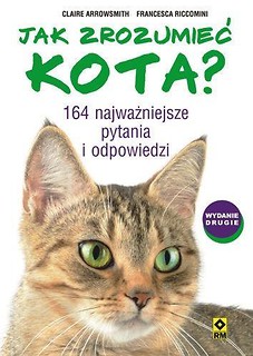 Jak zrozumieć kota? 164 najważniejsze pytania i..