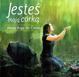 Słowa Boga do Ciebie. Jesteś moją c&oacute;rką