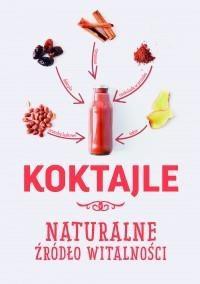 Koktajle. Naturalne źr&oacute;dło witalności