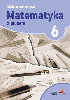 Matematyka SP 6 Lekcje Powt&oacute;rzeniowe w. 2017 GWO