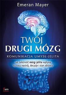 Tw&oacute;j drugi m&oacute;zg. Komunikacja umysł - jelita