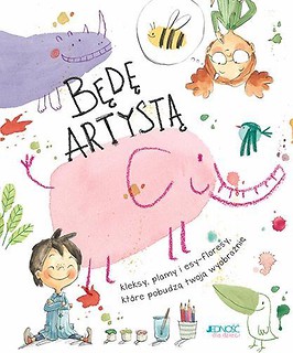 Będę artystą. Kleksy, plamy i esy-floresy