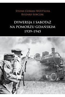 Dywersja i sabotaż na Pomorzu Gdańskim 1939-1945