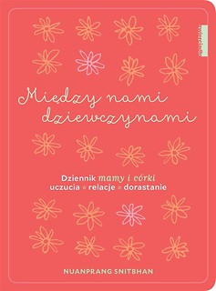 Między nami dziewczynami. Dziennik mamy i c&oacute;rki