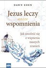 Jezus leczy nasze wspomnienia