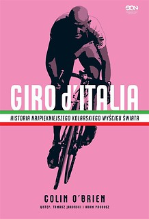 Giro d Italia. Historia najpiękniejszego wyścigu..