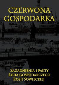 Czerwona gospodarka Zagadnienia i fakty życia gospodarczego Rosji