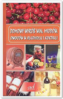 DOMOWY WYRÓB WIN MIODÓW OWOCÓW W ALKOHOLU I KOKTAJLI