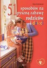 51 SPOSOBÓW NA PYSZNĄ ZABAWĘ RODZICÓW I DZIECI