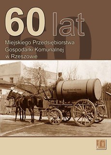 Sześćdziesiąt lat miejskiego przedsiębiorstwa gospodarki komunalnej w Rzeszowie