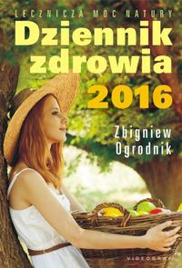 Dziennik zdrowia 2016 Naturalne metody leczenia