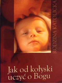 Jak od kołyski uczyć o Bogu